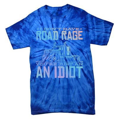 Im Not Angry Youre Just An Idiotic Truck Driver Gift Tie-Dye T-Shirt