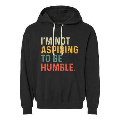 IM Not Aspiring To Be Humble Garment-Dyed Fleece Hoodie