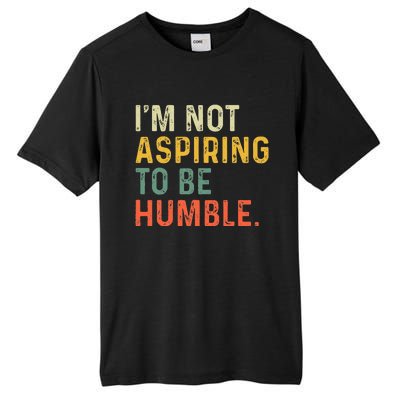 IM Not Aspiring To Be Humble Tall Fusion ChromaSoft Performance T-Shirt