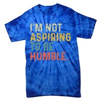 IM Not Aspiring To Be Humble Tie-Dye T-Shirt