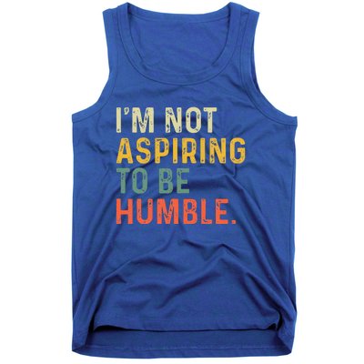 IM Not Aspiring To Be Humble Tank Top