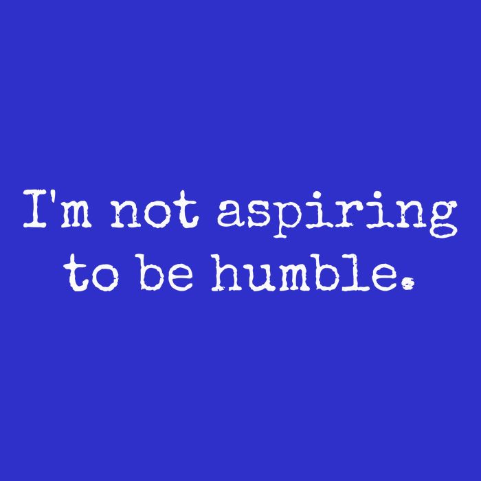 IM Not Aspiring To Be Humble Powerful Messages Mousepad
