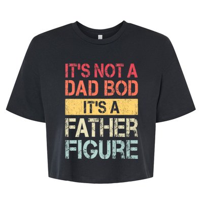 ItS Not A Dad Bod ItS A Father Figure Funny Retro Vintage Bella+Canvas Jersey Crop Tee