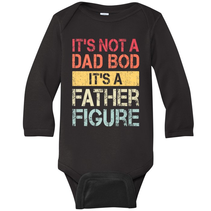 ItS Not A Dad Bod ItS A Father Figure Funny Retro Vintage Baby Long Sleeve Bodysuit