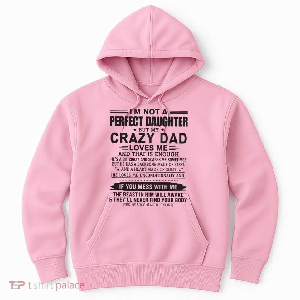 I'm Not A Perfect Daughter But My Crazy Dad Loves Me Hoodie