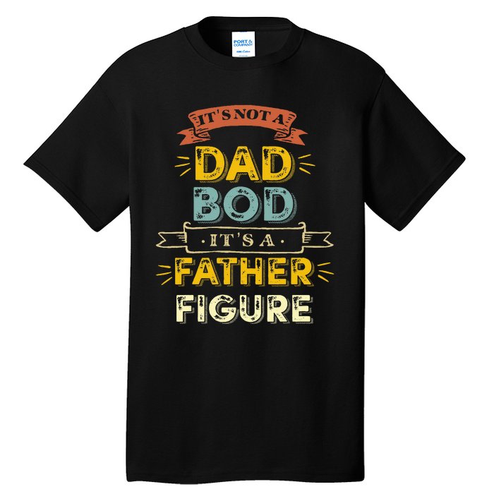 It's Not A Dad Bod It's A Father Figure Tall T-Shirt