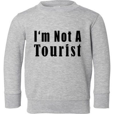 IM Not A Tourist Funny Toddler Sweatshirt