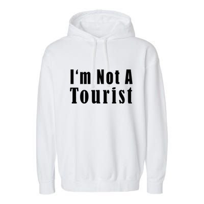 IM Not A Tourist Funny Garment-Dyed Fleece Hoodie