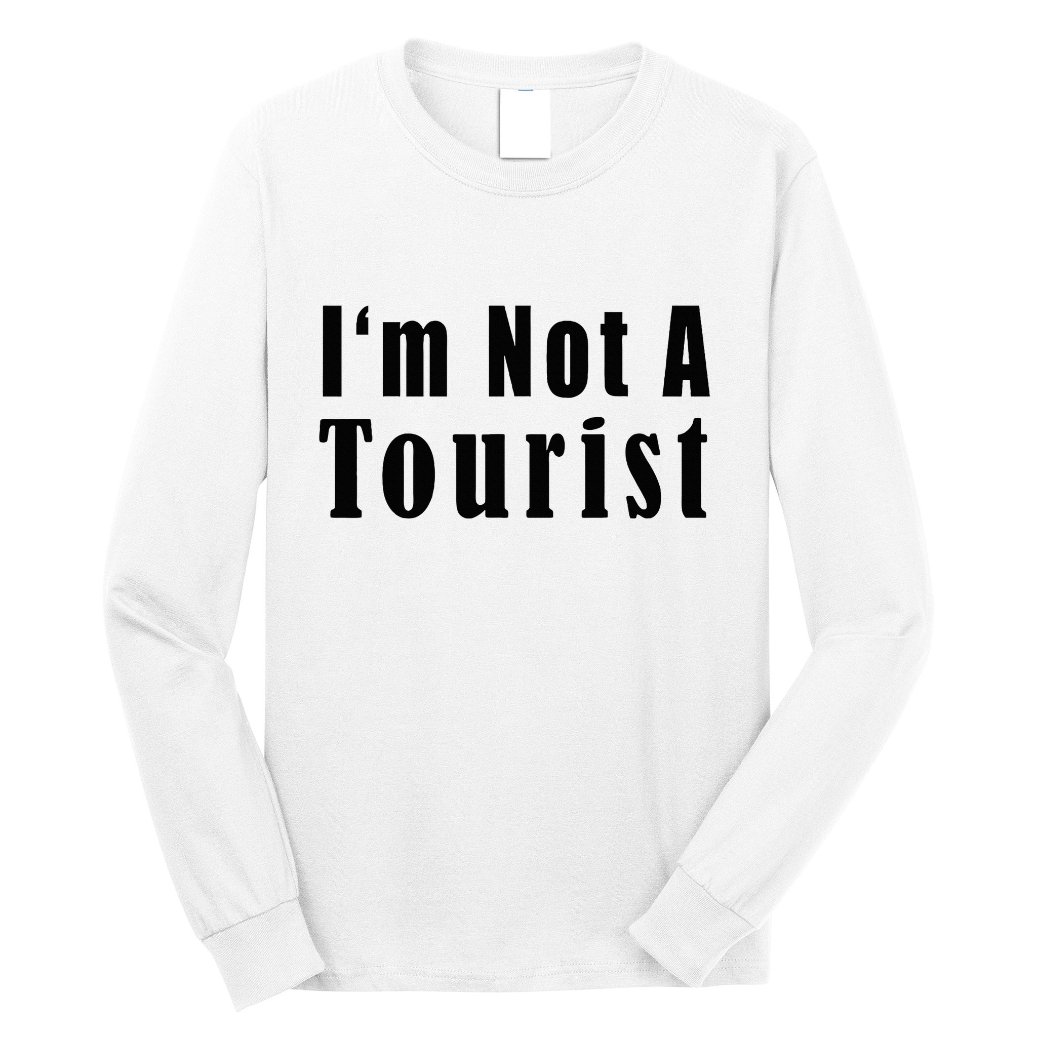 IM Not A Tourist Funny Long Sleeve Shirt