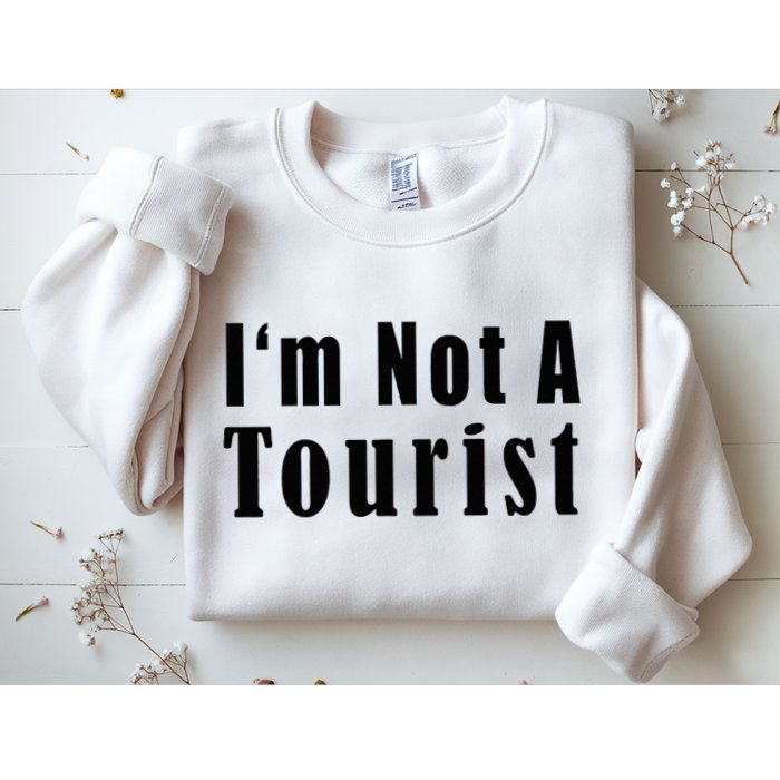 IM Not A Tourist Funny Sweatshirt