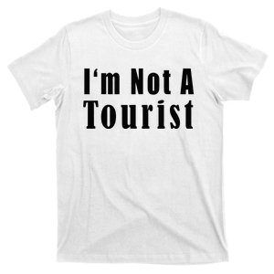 IM Not A Tourist Funny T-Shirt