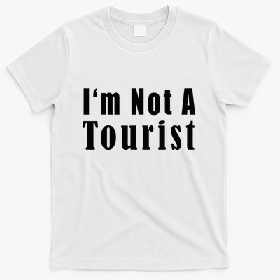 IM Not A Tourist Funny T-Shirt