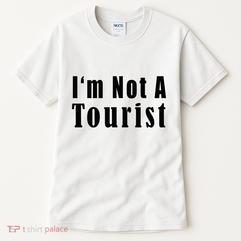 IM Not A Tourist Funny Tall T-Shirt
