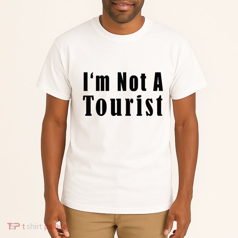 IM Not A Tourist Funny Tall T-Shirt
