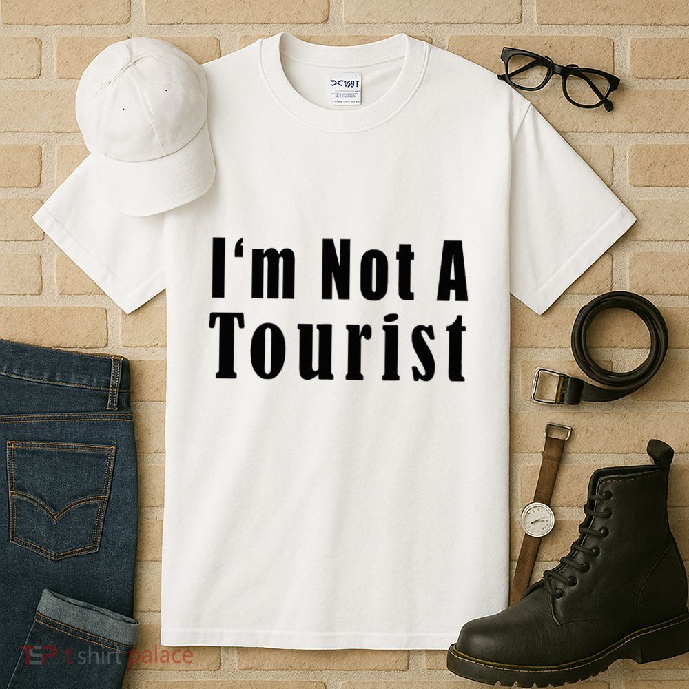 IM Not A Tourist Funny Tall T-Shirt