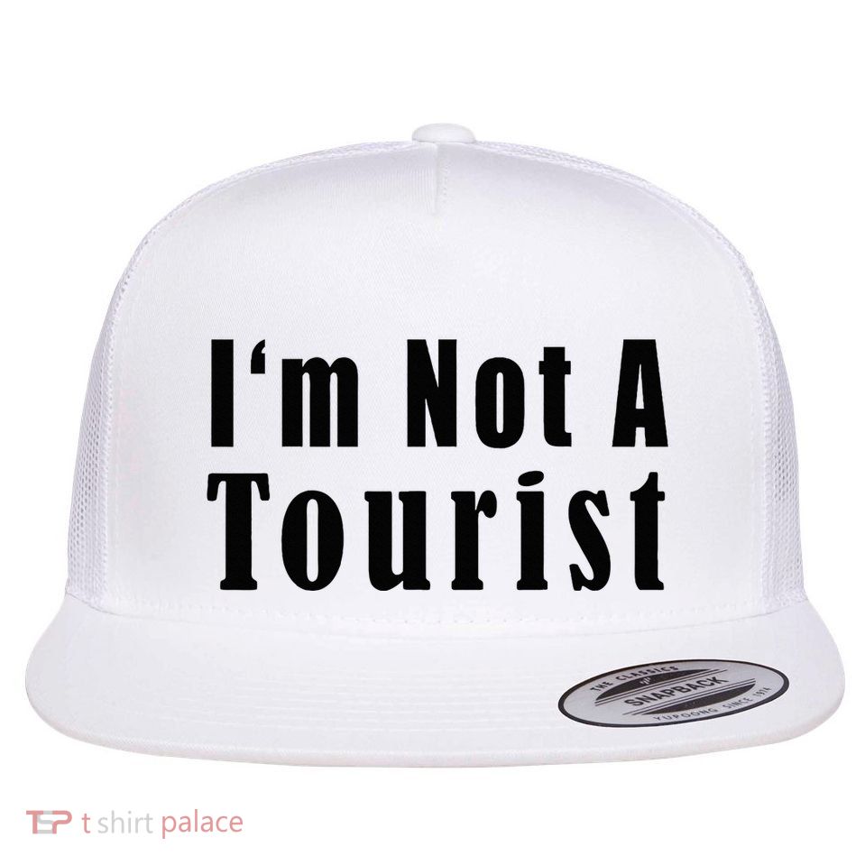 IM Not A Tourist Funny Flatbill Hat