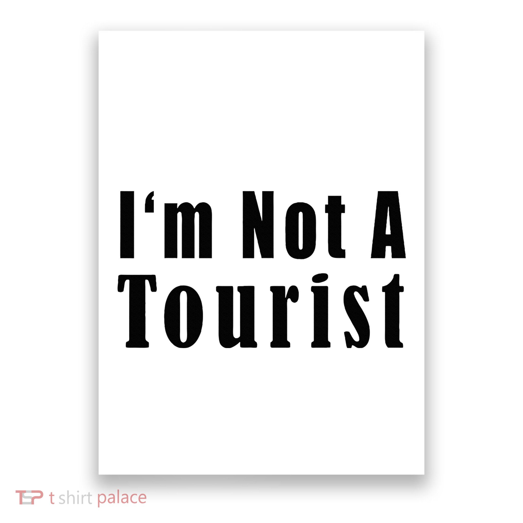 IM Not A Tourist Funny Poster