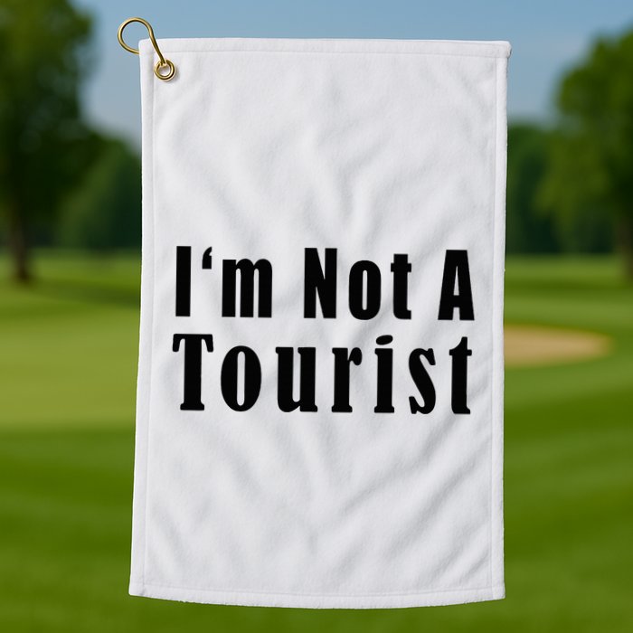 IM Not A Tourist Funny Golf Towel