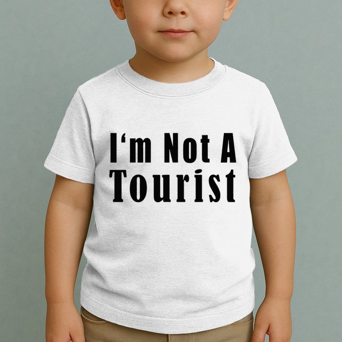 IM Not A Tourist Funny Toddler T-Shirt