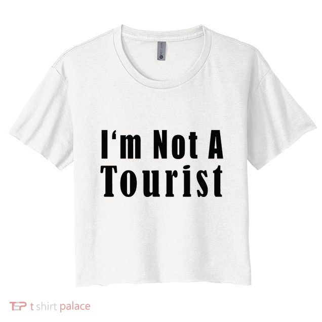 IM Not A Tourist Funny Crop Top