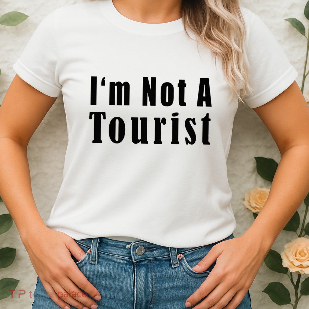 IM Not A Tourist Funny Womens T-Shirt