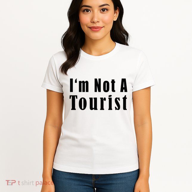 IM Not A Tourist Funny Womens T-Shirt