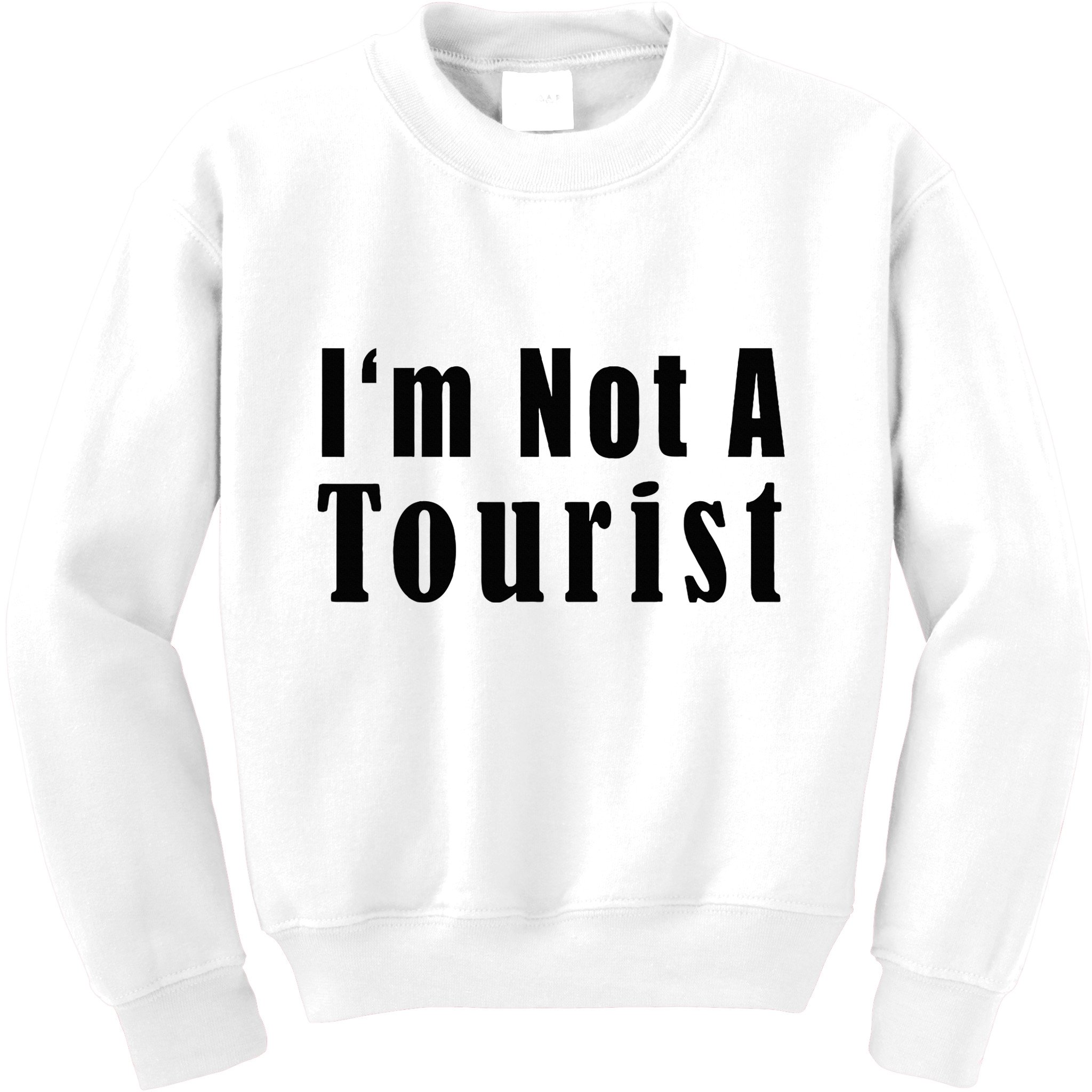 IM Not A Tourist Funny Kids Sweatshirt
