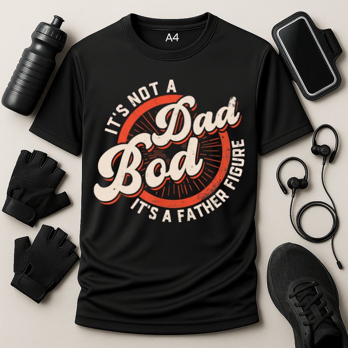 It's Not A Dad Bod It's A Father Figure Tee Funny Dad Joke Performance Shirt
