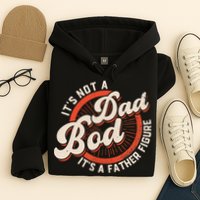 It's Not A Dad Bod It's A Father Figure Tee Funny Dad Joke Hoodie