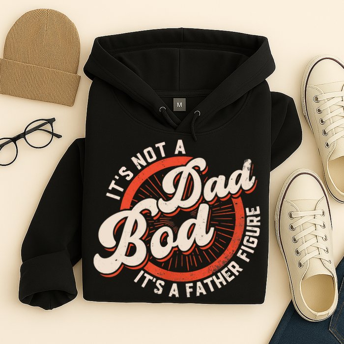It's Not A Dad Bod It's A Father Figure Tee Funny Dad Joke Hoodie