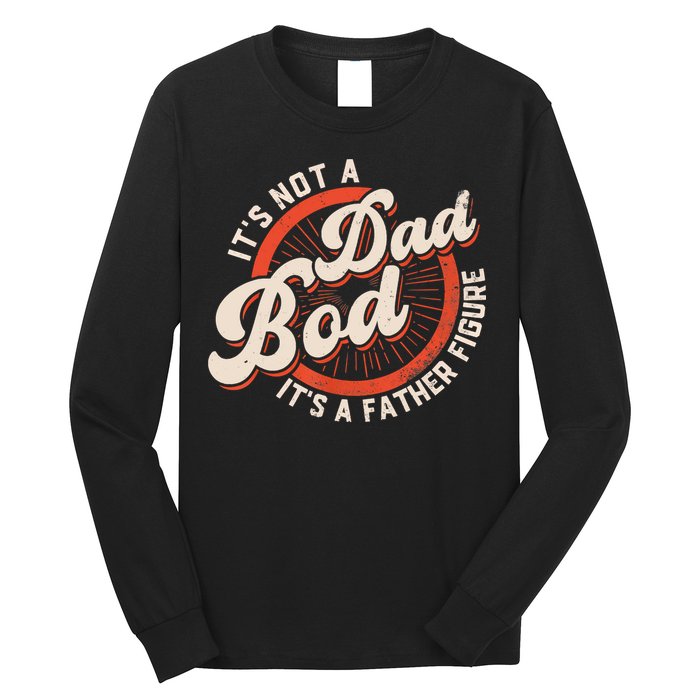 It's Not A Dad Bod It's A Father Figure Tee Funny Dad Joke Long Sleeve Shirt