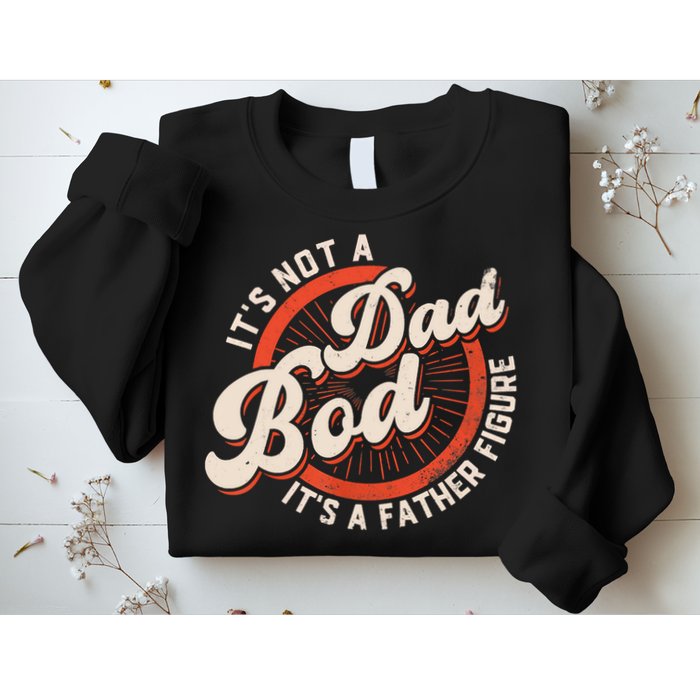It's Not A Dad Bod It's A Father Figure Tee Funny Dad Joke Sweatshirt