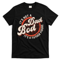 It's Not A Dad Bod It's A Father Figure Tee Funny Dad Joke T-Shirt