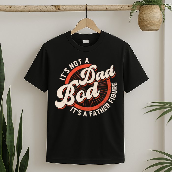 It's Not A Dad Bod It's A Father Figure Tee Funny Dad Joke T-Shirt
