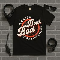 It's Not A Dad Bod It's A Father Figure Tee Funny Dad Joke T-Shirt
