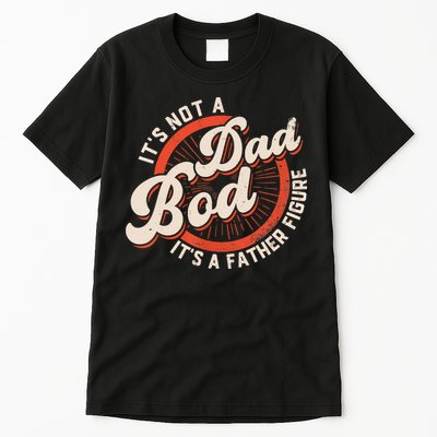 It's Not A Dad Bod It's A Father Figure Tee Funny Dad Joke Tall T-Shirt