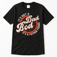 It's Not A Dad Bod It's A Father Figure Tee Funny Dad Joke Tall T-Shirt
