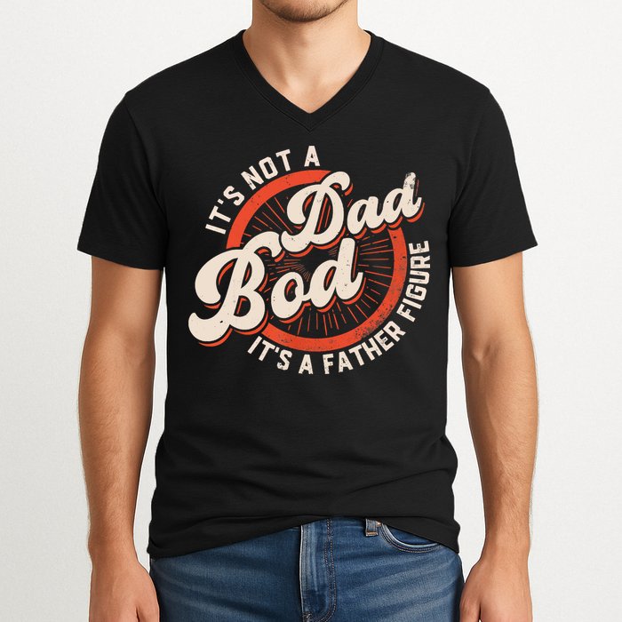 It's Not A Dad Bod It's A Father Figure Tee Funny Dad Joke V-Neck T-Shirt