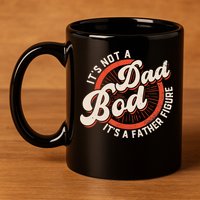 It's Not A Dad Bod It's A Father Figure Tee Funny Dad Joke 11oz C Handle Ceramic Mug