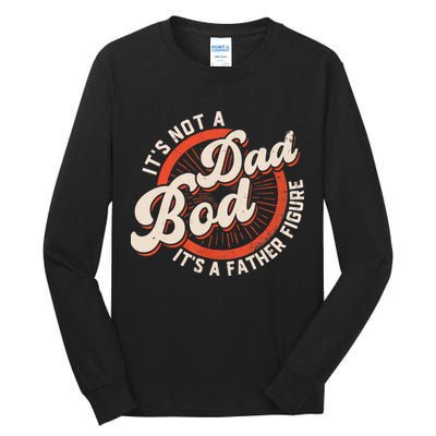 It's Not A Dad Bod It's A Father Figure Tee Funny Dad Joke Tall Long Sleeve T-Shirt