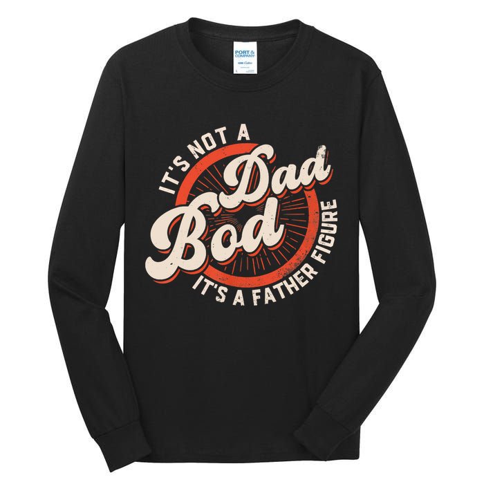 It's Not A Dad Bod It's A Father Figure Tee Funny Dad Joke Tall Long Sleeve T-Shirt