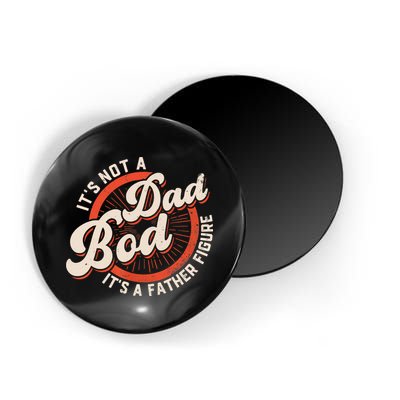 It's Not A Dad Bod It's A Father Figure Tee Funny Dad Joke Magnet