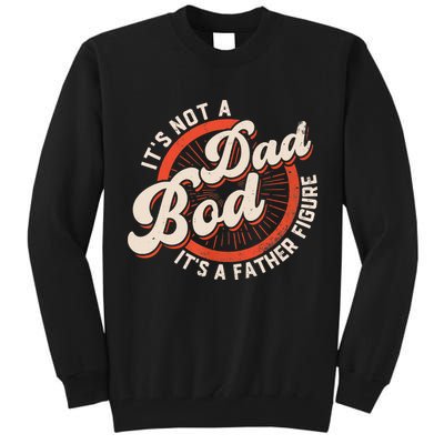 It's Not A Dad Bod It's A Father Figure Tee Funny Dad Joke Tall Sweatshirt