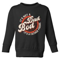 It's Not A Dad Bod It's A Father Figure Tee Funny Dad Joke Toddler Sweatshirt
