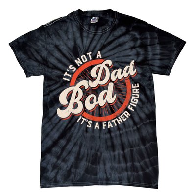 It's Not A Dad Bod It's A Father Figure Tee Funny Dad Joke Tie-Dye T-Shirt