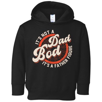 It's Not A Dad Bod It's A Father Figure Tee Funny Dad Joke Toddler Hoodie