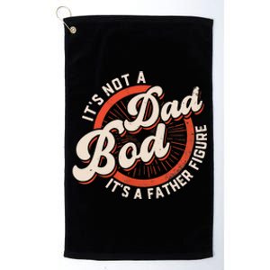 It's Not A Dad Bod It's A Father Figure Tee Funny Dad Joke Platinum Collection Golf Towel