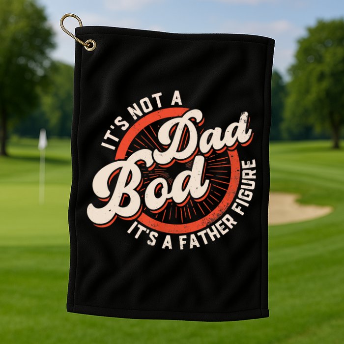 It's Not A Dad Bod It's A Father Figure Tee Funny Dad Joke Golf Towel