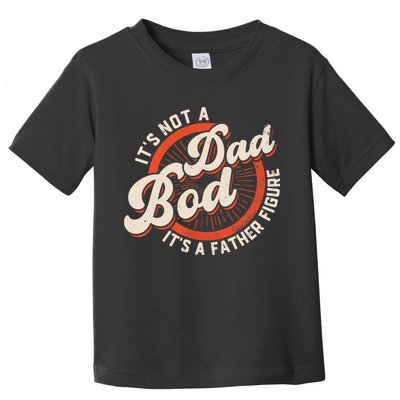 It's Not A Dad Bod It's A Father Figure Tee Funny Dad Joke Toddler T-Shirt