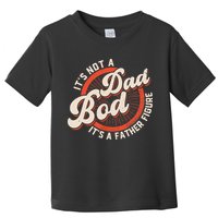 It's Not A Dad Bod It's A Father Figure Tee Funny Dad Joke Toddler T-Shirt